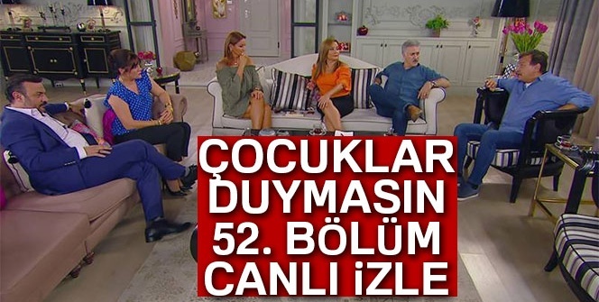 Çocuklar Duymasın İZLE: Çocuklar Duymasın 52. bölüm canlı izle |(Kanal D, Puhu, YouTube İZLE!)