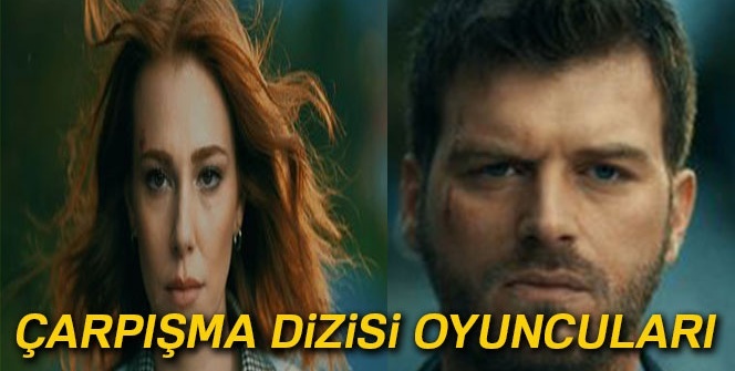 Çarpışma dizisi oyuncuları kimdir? İşte ÇARPIŞMA DİZİSİ oyuncu kadrosu konusu karakterleri