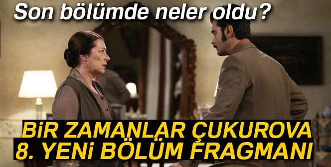 Bir Zamanlar Çukurova 7. yeni SON BÖLÜM İZLE | 8. bölüm YENİ FRAGMANI | BİR ZAMANLAR ÇUKUROVA YENİ FRAGMAN İZLE (Atv, Youtube İZLE)