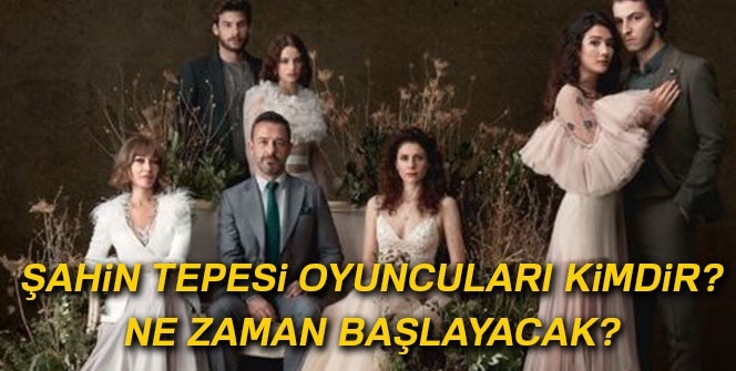 Şahin Tepesi ne zaman başlayacak? Şahin Tepesi oyuncuları kimdir? | Şahin Tepesi ilk bölüm ne zaman?