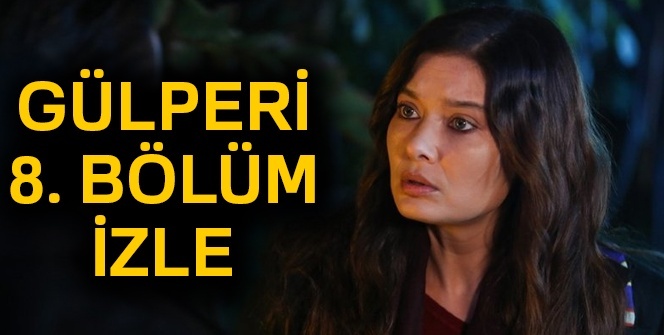 GÜLPERİ İZLEE, GÜLPERİ 8. yeni son bölüm İZLE , GÜLPERİ YENİ BÖLÜM İZLE (Show TV, Puhu, YouTube İZLE)