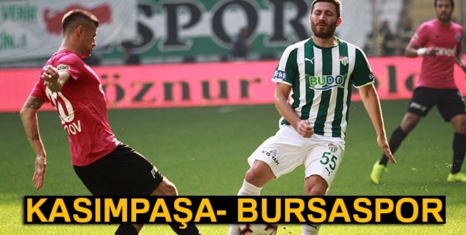 Bursaspor Kasımpaşa maçı ÖZETİ | Bursaspor Kasımpaşa maçı kaç kaç bitti? Bursa Kasımpaşa maçı özeti