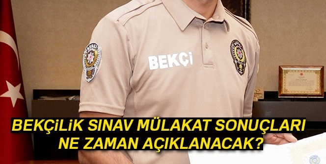 Bekçilik mülakat sonuçları ne zaman açıklanacak | Bekçi mülakat sonuçları belli oldu mu?| Bekçilik mülakat sonuçları