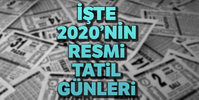 2020 resmi tatiller ne zaman? 2020 resmi tatiller ve bayramlar | İşte 2020 yılının resmi tatil günleri