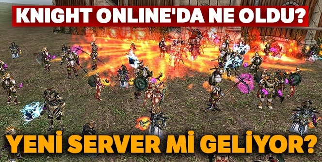 16 Ocak 2019 Knıght Online'da ne oldu? Yeni server 2 yıl sonra Knıght Online'da