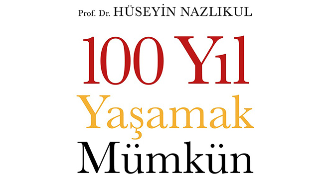 Prof. Dr. Nazlıkul&#039;dan yeni kitap: ‘100 Yıl Yaşamak Mümkün’