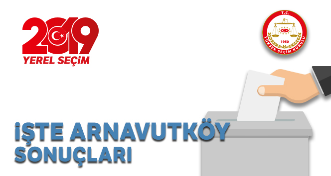Arnavutköy Yerel Seçim Sonuçları! 31 Mart 2019 Arnavutköy İlçe Yerel Seçim Sonuçları OY ORANLARI !