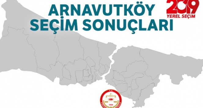 Arnavutköy Seçim Sonuçları! 23 Haziran 2019 Arnavutköy Seçim Sonuçları
