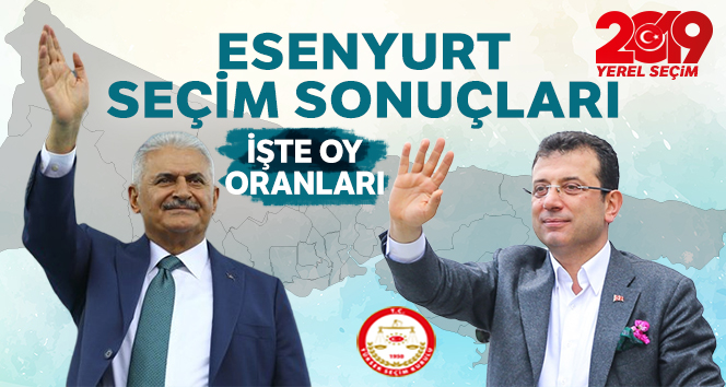 Esenyurt Seçim Sonuçları! 23 Haziran 2019 Esenyurt İlçe Seçim Sonuçları OY ORANLARI !