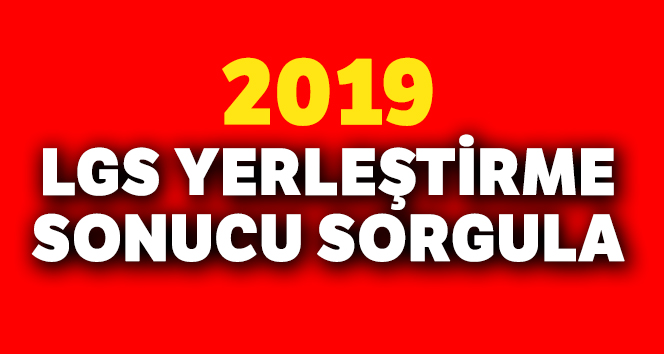 2019 LGS yerleştirme sonuçları MEB | LGS YERLEŞTİRME SONUCU SORGULAMA 22 TEMMUZ 2019