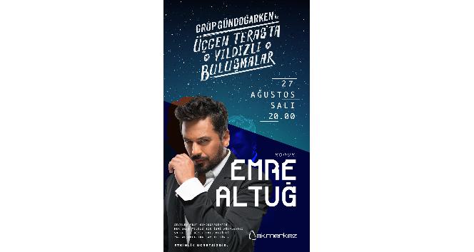 Grup Gündoğarken ile Yıldızlı Buluşmalar’ın gelecek konuğu Emre Altuğ