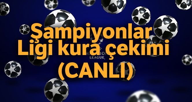 Şampiyonlar Ligi kura çekimi (CANLI)