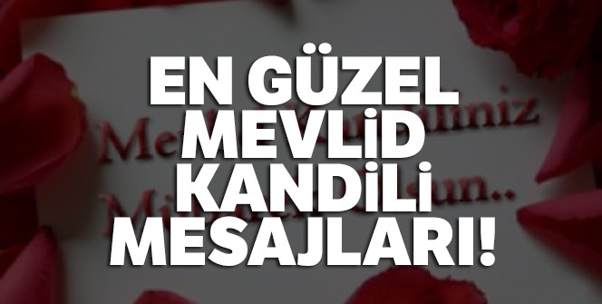 En güzel Mevlid Kandili mesajları! 2019 Resimli MEVLİD KANDİLİ mesajlar (En anlamlı Mevlid Kandili Mesajları kısa ve öz)