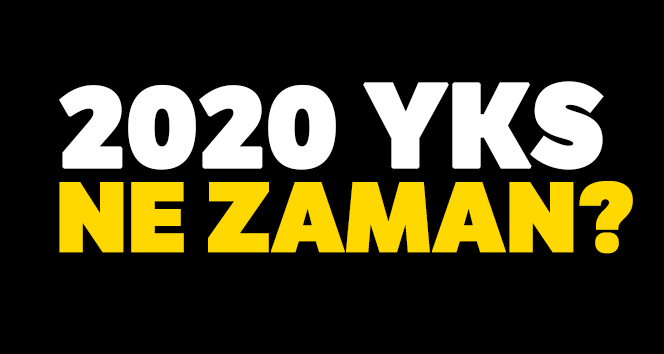 YKS 2020 Ne Zaman| 2020 YKS Sınav tarihi saati