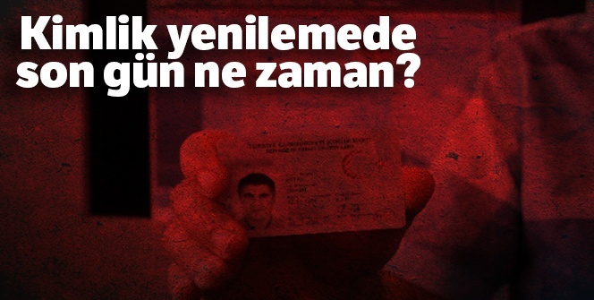 Kimlik yenileme son gün ne zaman? Kimlik değiştirme son gün ne zaman, başvuru nasıl yapılır? Kimlik yenileme ücreti ve randevusu nasıl alınır?