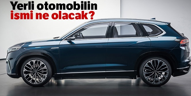 Yerli otomobilin ismi belli oldu mu? Yerli otomobilin adı NE OLACAK?