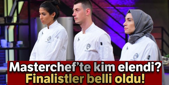 Masterchef'te kim elendi? Yarı final elenen isim kim oldu? Büyük finale kimler kaldı?