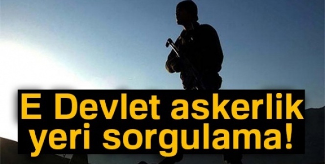 Askerlik celp yeri 2000/1 SORGULA! E devlet askerlik yeri ÖĞREN - 2020 askerlik yerleri ne zaman belli olacak?