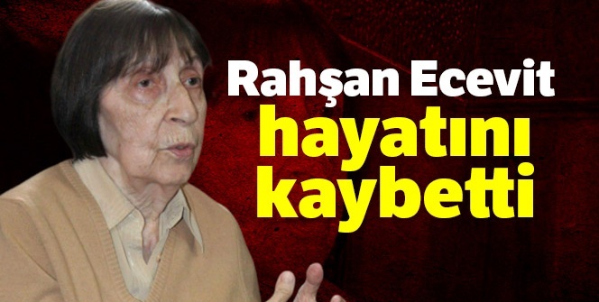 Bülent Ecevit’in eşi Rahşan Ecevit kimdir? Rahşan Ecevit'in ölüm SEBEBİ NE?