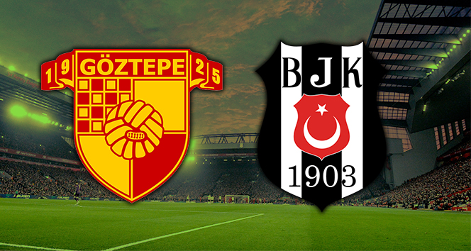 Göztepe Beşiktaş Canlı İzle | Göztepe Beşiktaş ilk 11&#039;ler | Göztepe BJK saat kaçta hangi kanalda