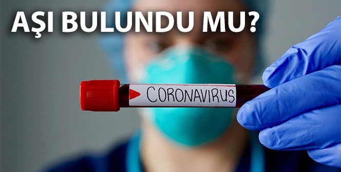 Korona virüs Aşısı Bulundu Mu? İşte koronavirüs aşı ve tedavide son durum
