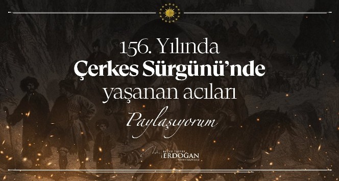 Cumhurbaşkanı Erdoğan’dan Çerkes sürgününün 156’ncı yılına ilişkin paylaşım