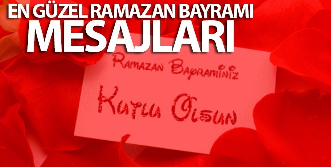 BAYRAM MESAJLARI ve kutlama sözleri... Ramazan Bayramı MESAJLARI 24 MAYIS 2020 |İşte en anlamlı, güzel Bayram Mesajları