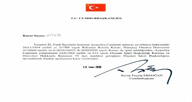 Cumhurbaşkanı Erdoğan imzaladı, Ayasofya Camiinin yönetimi Diyanet İşleri Başkanlığına devredildi, ibadete açılmasına karar verildi.