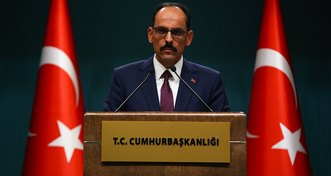 Sözcü Kalın : 'Türkiye, hem sahada hem de masada güçlü bir aktör olarak hak ve menfaatlerini her zaman koruyacaktır'