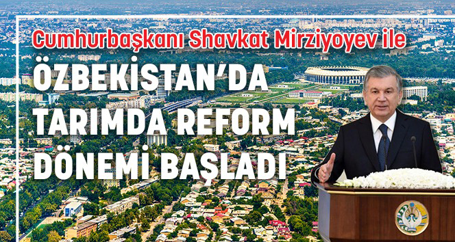 Özbekistan’da tarımda reform dönemi