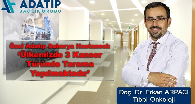 Doç. Dr. Arpacı: “Ülkemizde 3 kanser türünde tarama yapılmaktadır”