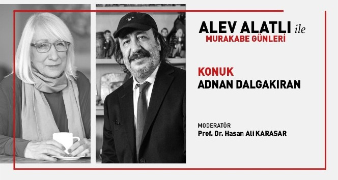 Alev Alatlı ile Murakabe Günleri’nin konuğu Adnan Dalgakıran oldu