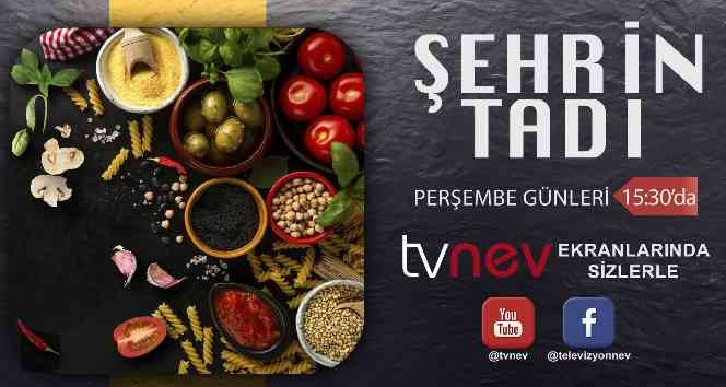 Nevşehir’in lezzetleri TVNEV ekranlarında