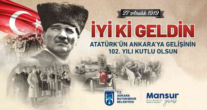 Atatürk’ün Ankara’ya gelişinin 102. yıl dönümü Başkent’te coşkuyla kutlanacak