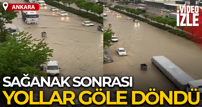 Ankara’da sağanak yağmur sonrası yollar göle döndü