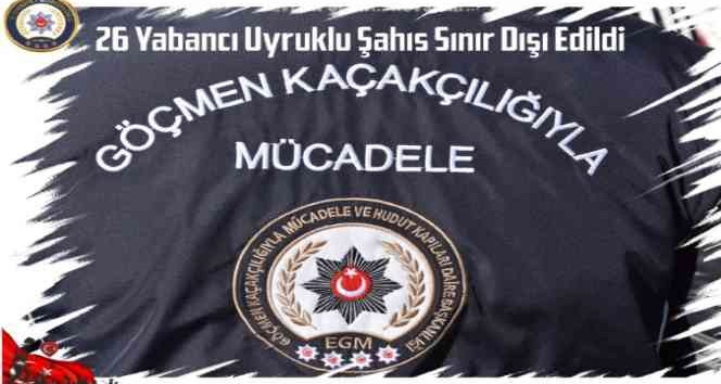 26 yabancı uyruklu şahıs sınır dışı edildi