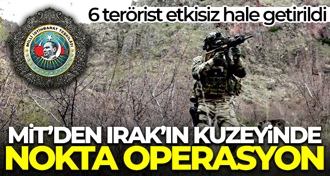 MİT'ten Irak'ın kuzeyinde nokta operasyon: 6 PKK/KCK'lı terörist etkisiz
