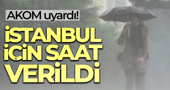 AKOM'dan İstanbul için kuvvetli sağanak yağmur uyarısı