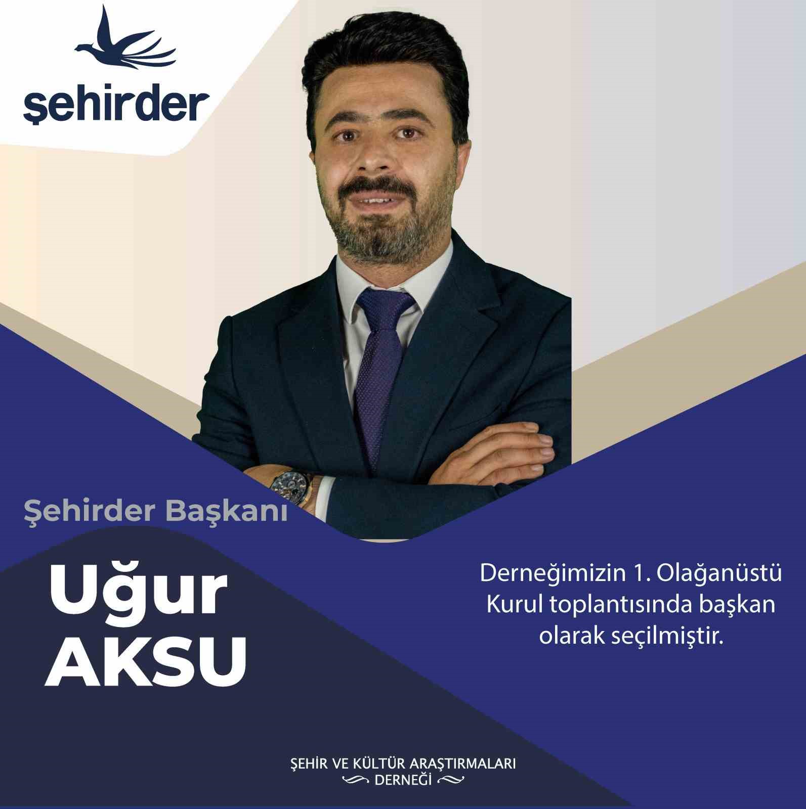 Şehirder&rsquo;in yeni başkanı Uğur Aksu oldu
