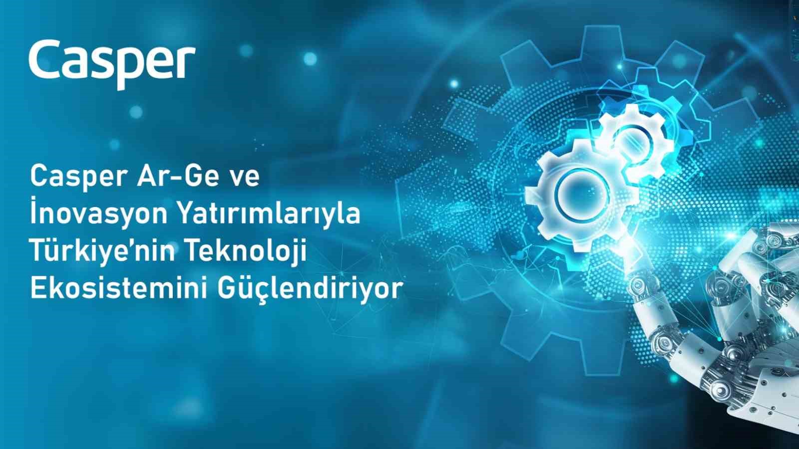 Casper’dan Ar-Ge ve inovasyon yatırımları
