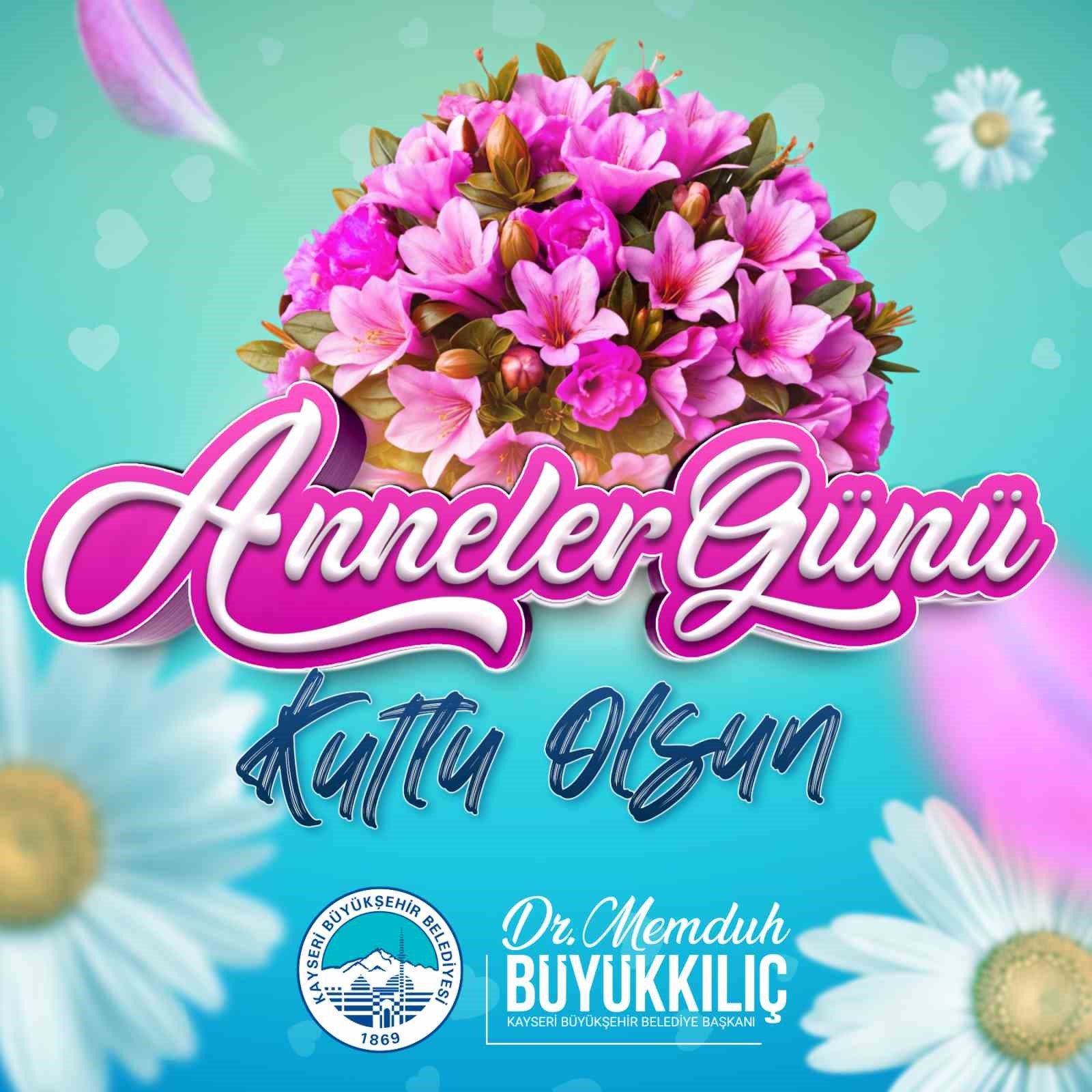 Başkan Büyükkılıç’tan Anneler Günü’nde anlamlı mesaj