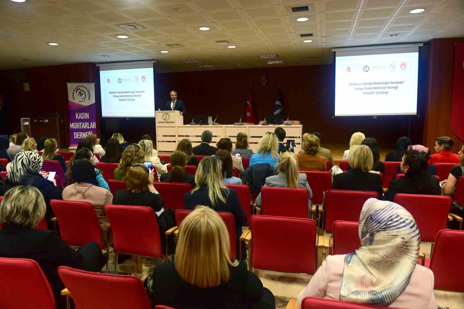 Anadolu Üniversitesi ev sahipliğinde "Muhtarın Yanında Muhtarlığın Yarınında" çalıştayı gerçekleştirildi