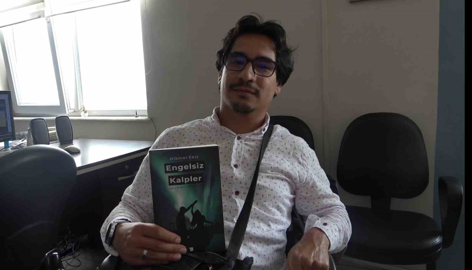 Serebral Palsi hastası Hikmet, engellilerin yaşadığı sıkıntıları kitaplaştırdı