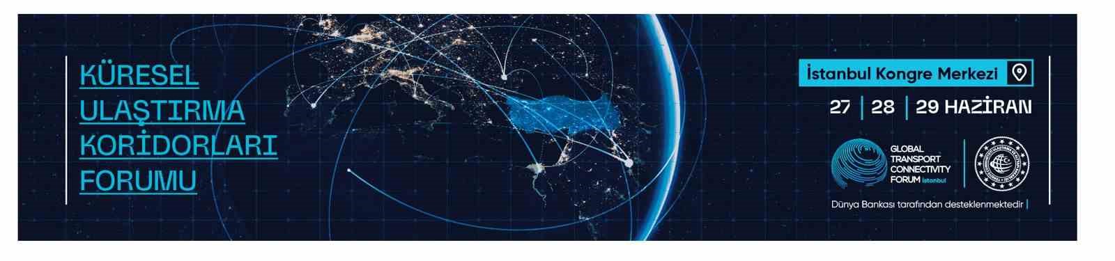 ‘Küresel Ulaştırma Koridorları Forumu’ Cumhurbaşkanı Erdoğan’ın açılışıyla yapılacak