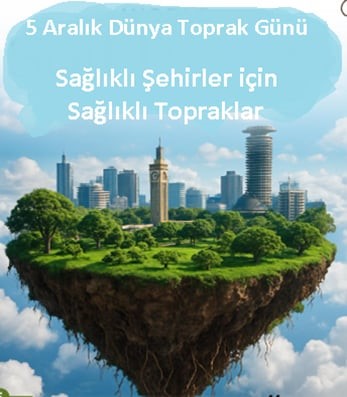 5 Aralık Dünya Toprak Günü’nde dikkat çeken açıklama; "Sağlıklı şehirler için sağlıklı topraklar"
