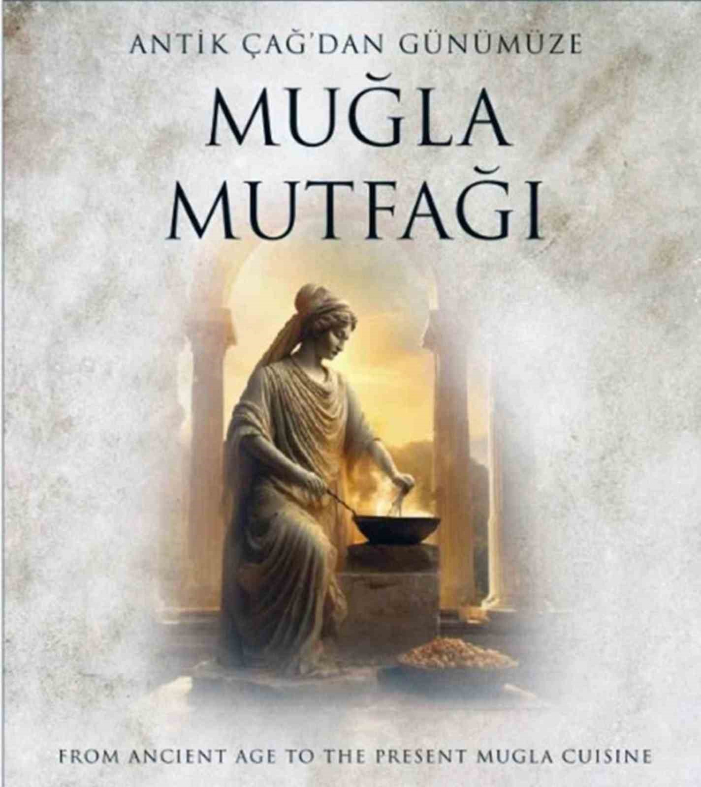 &lsquo;Antik &Ccedil;ağdan G&uuml;n&uuml;m&uuml;ze Muğla Mutfağı&rsquo; kitabının ikincisi &ccedil;ıkıyor
