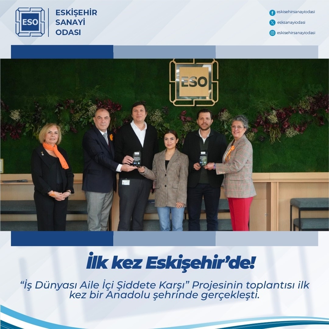 &rsquo;İş D&uuml;nyası Aile İ&ccedil;i Şiddete Karşı&rsquo; projesi toplantısı ilk kez Eskişehir&rsquo;de
