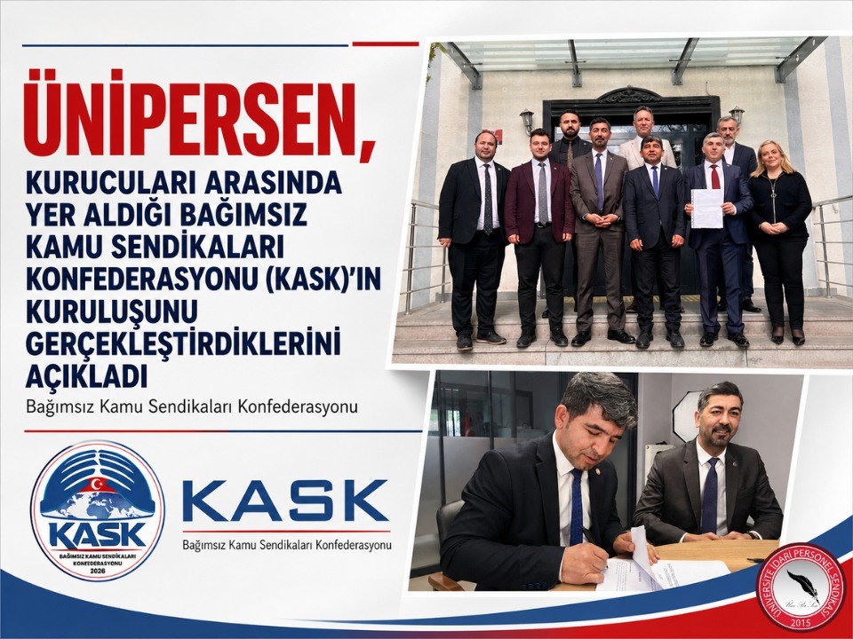 ÜNİPERSEN, kurucuları arasında yer aldığı Bağımsız Kamu Sendikaları Konfederasyonu (KASK) kuruldu